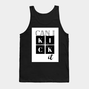 Can I kick it Tank Top